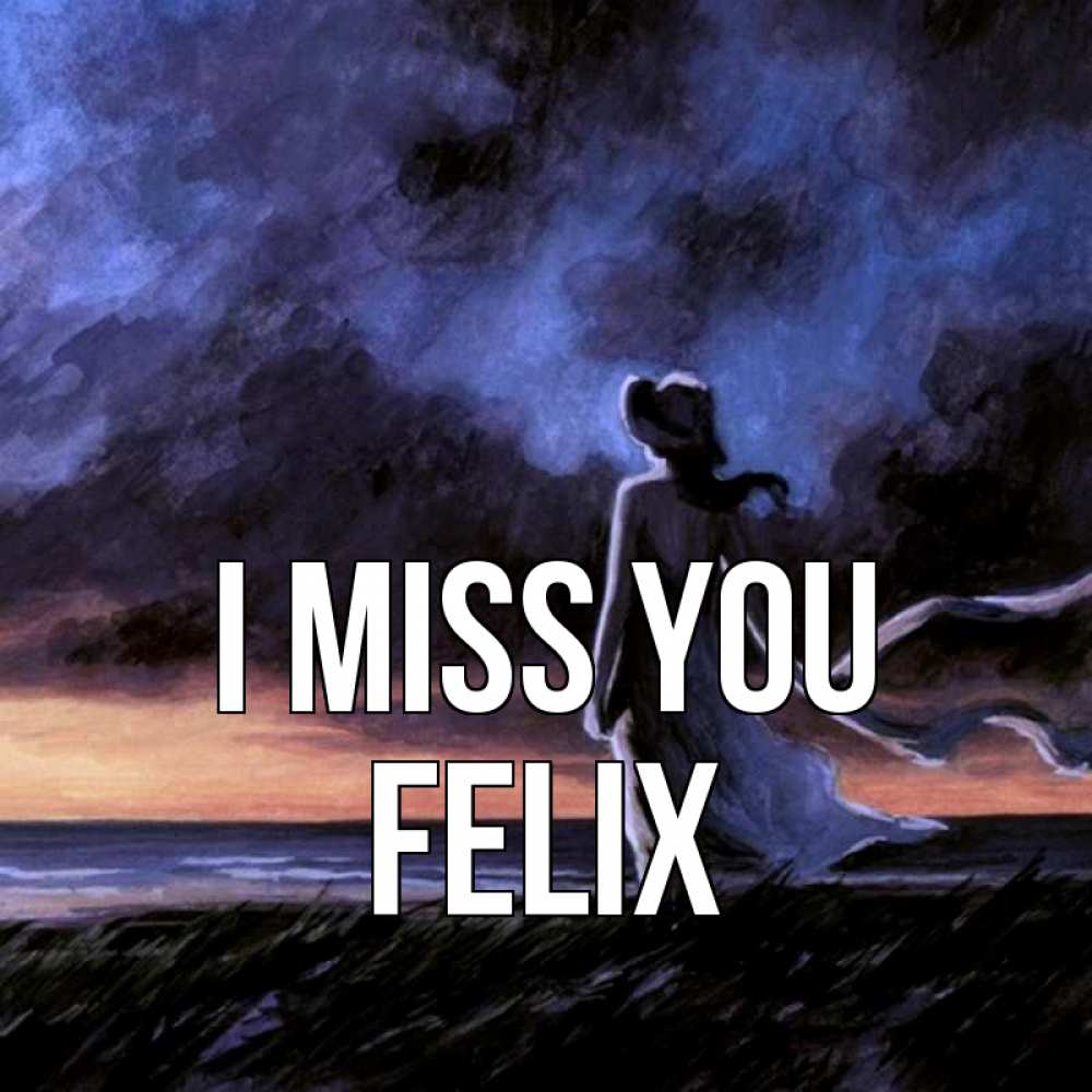Greetings card с именем, Felix I miss you тут 2 Greetings with text for free download 
