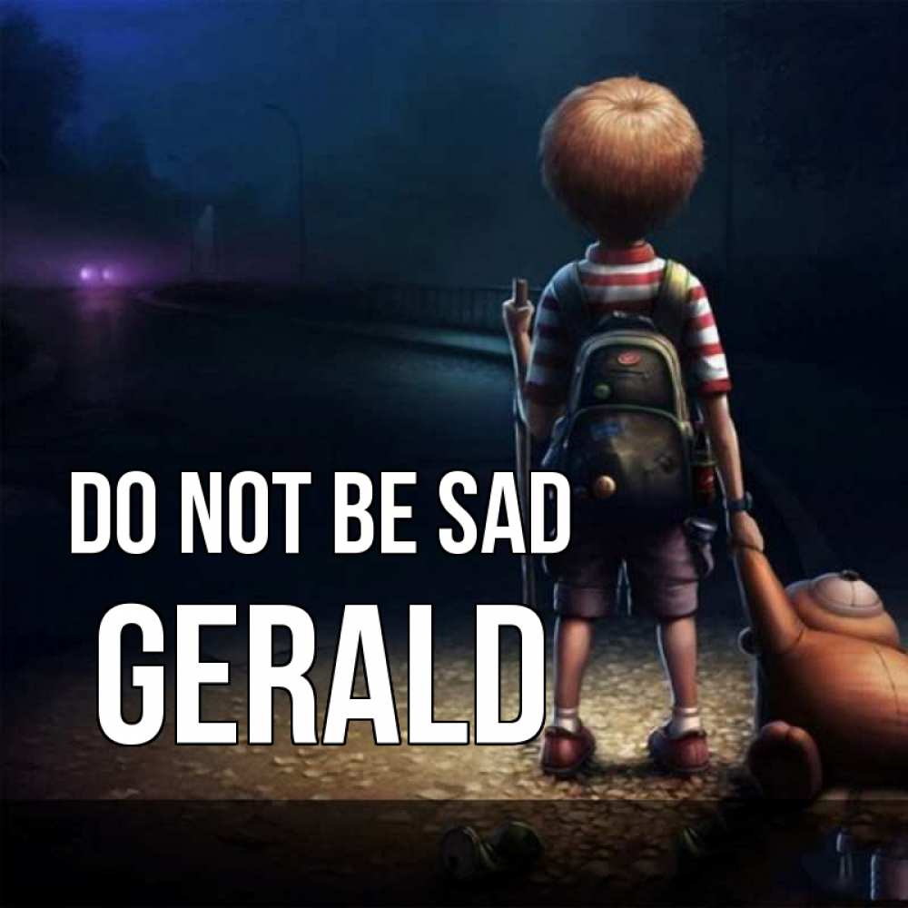 Greetings card с именем, Gerald Do not be sad мишка рюкзак ребенок Greetings with text for free download 