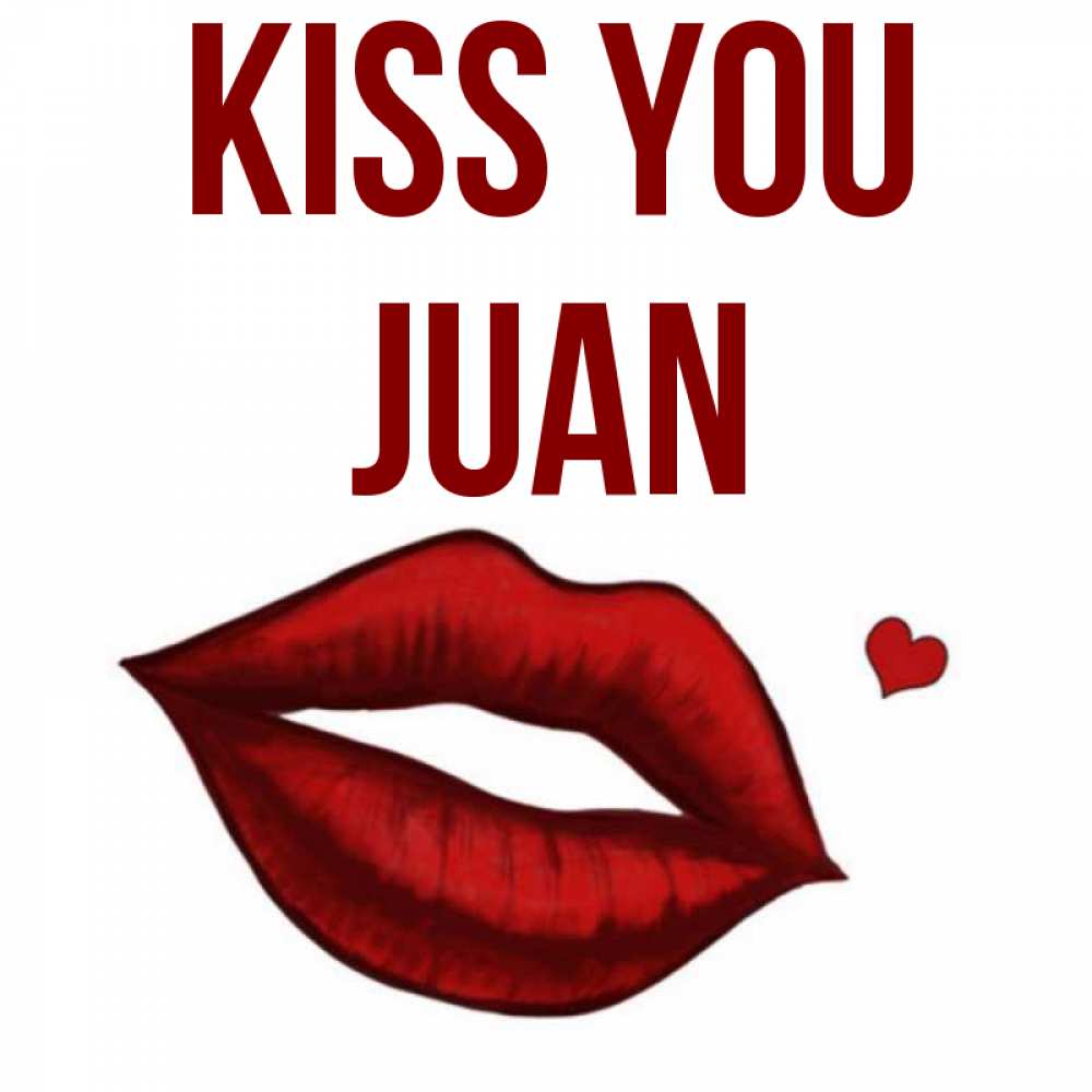 Greetings card с именем, Juan Kiss you сердечко и губы целуют Greetings with text for free download 