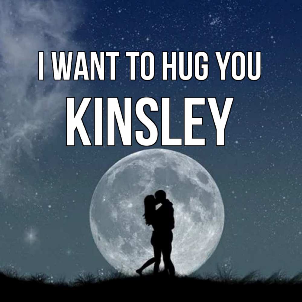 Greetings card с именем, Kinsley I want to hug you сладкая парочка Greetings with text for free download 