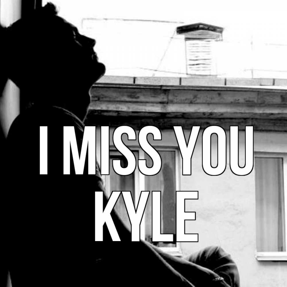 Greetings card с именем, Kyle I miss you скучно ему Greetings with text for free download 