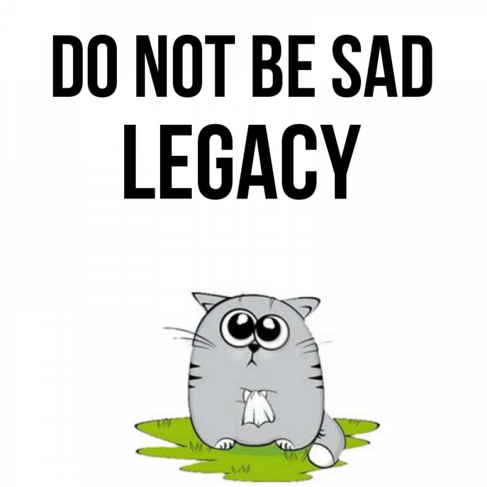 Greetings card с именем, Legacy Do not be sad грустный котяра Greetings with text for free download 