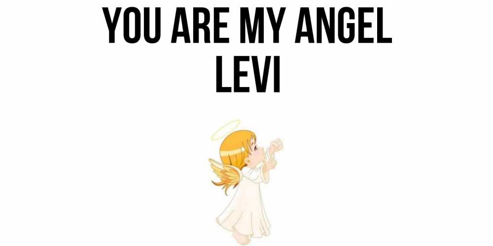 Greetings card с именем, Levi You are my angel ангел, девочка Greetings with text for free download 