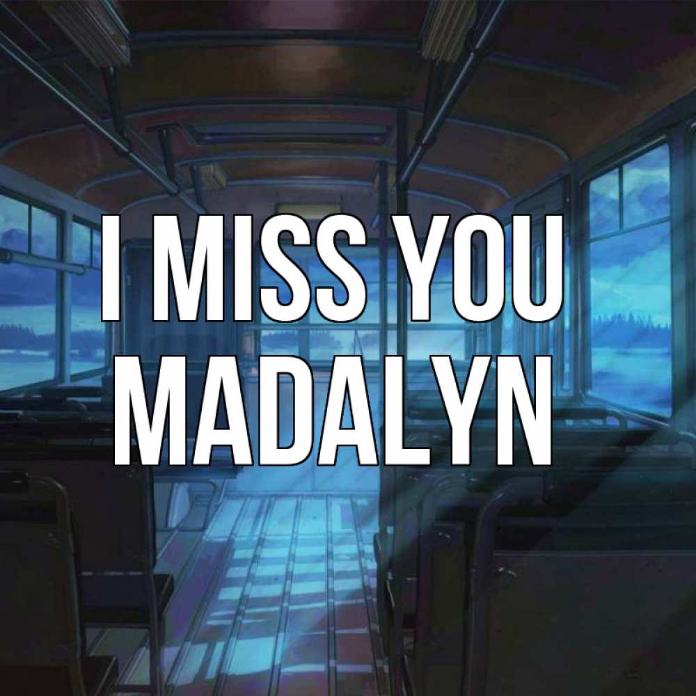 Greetings card с именем, Madalyn I miss you тоска Greetings with text for free download 
