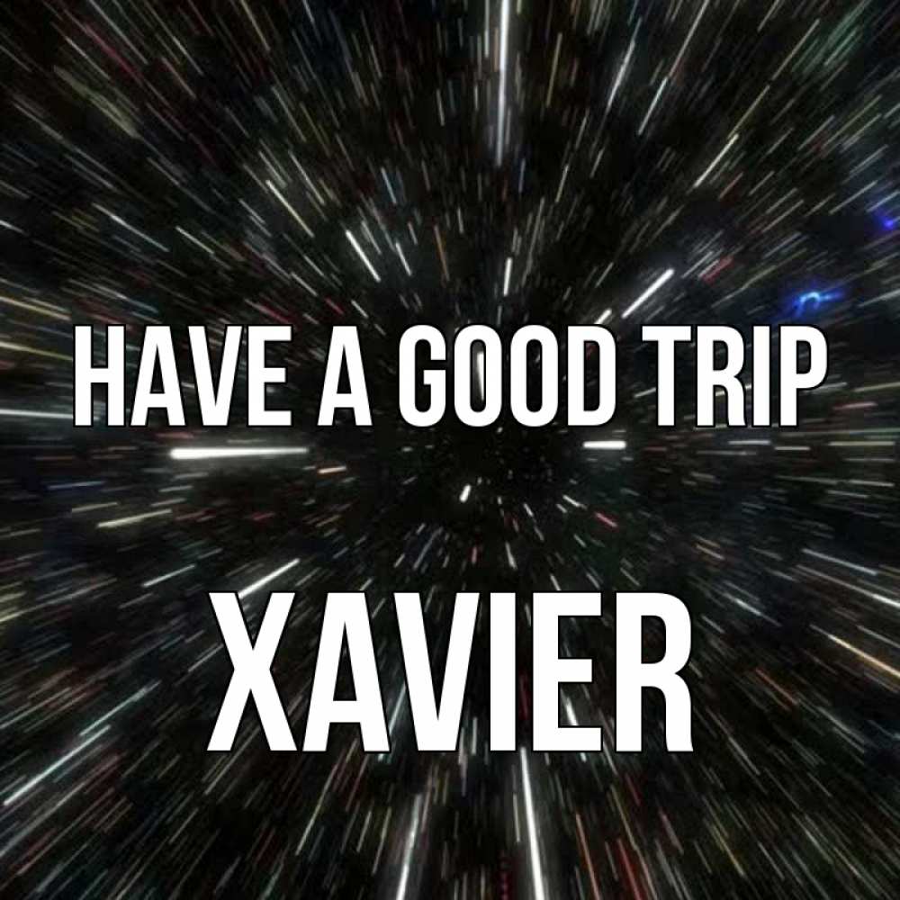 Greetings card с именем, Xavier Have a good trip туннель Greetings with text for free download 