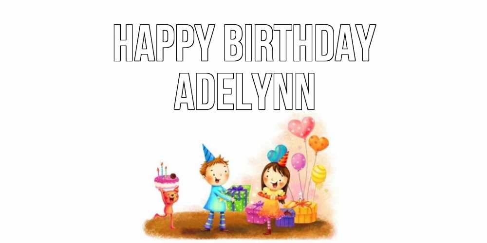 Greetings card с именем, Adelynn Happy Birthday дети, подарки Greetings with text for free download 