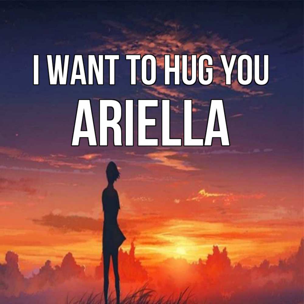 Greetings card с именем, Ariella I want to hug you стройная девушка Greetings with text for free download 