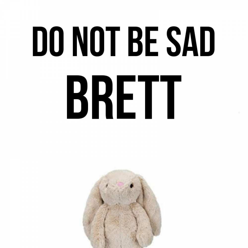 Greetings card с именем, Brett Do not be sad детская игрушка зайчика Greetings with text for free download 