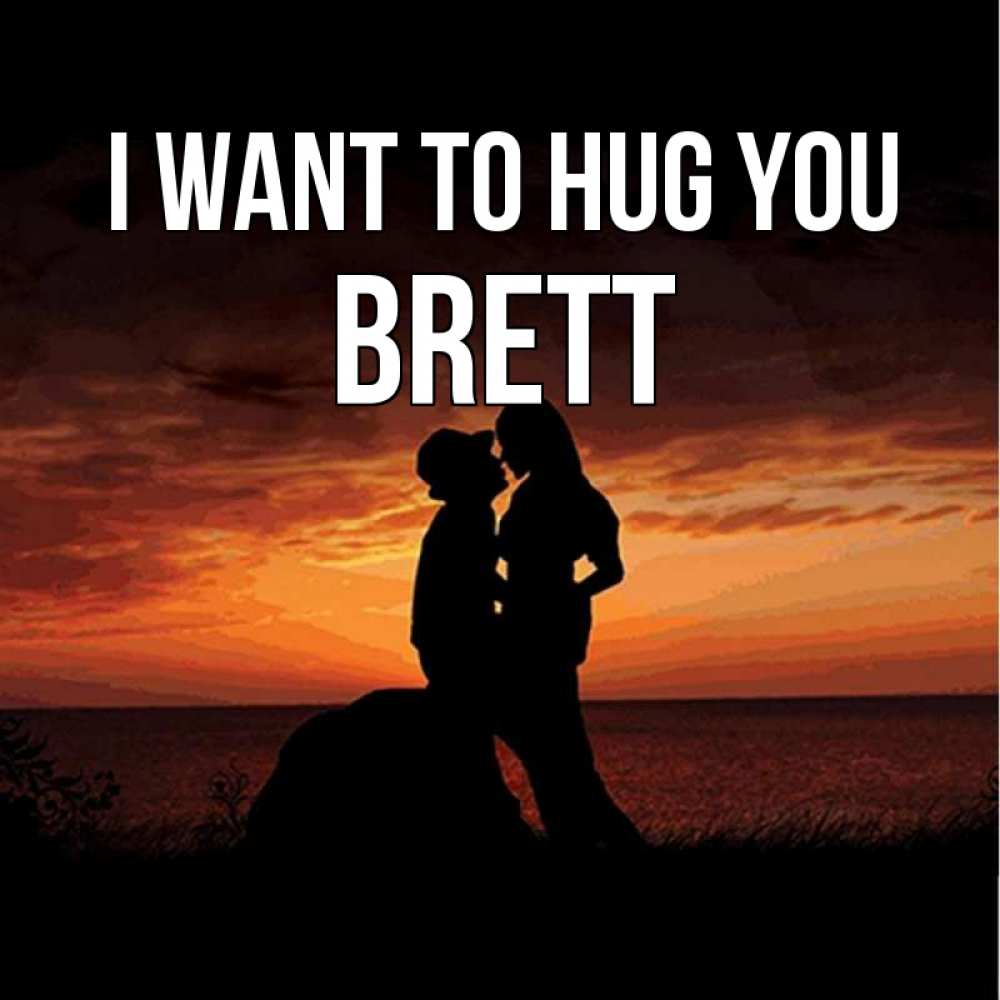 Greetings card с именем, Brett I want to hug you парень и девушка и оранжевое небо Greetings with text for free download 