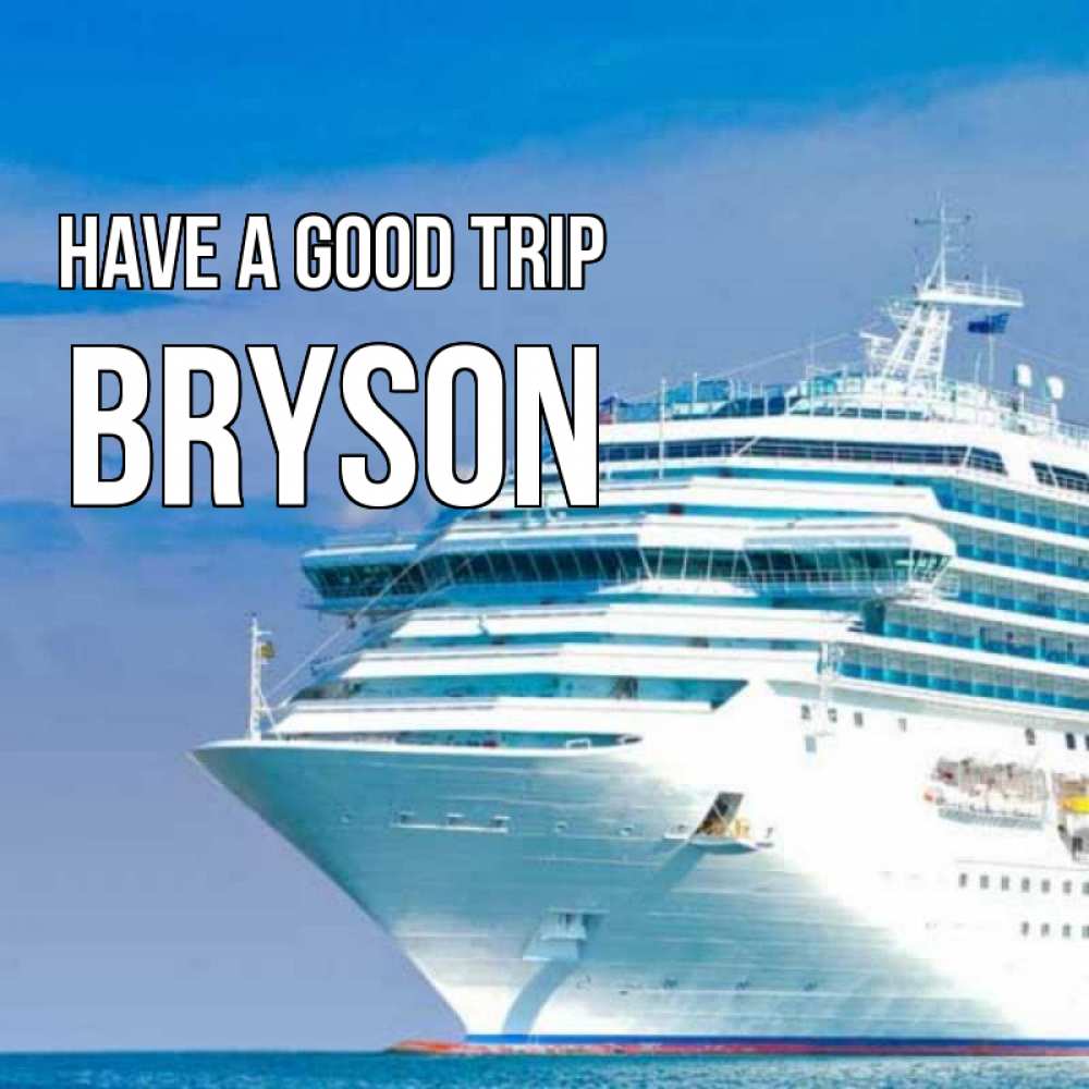 Greetings card с именем, Bryson Have a good trip огромный лайнер Greetings with text for free download 
