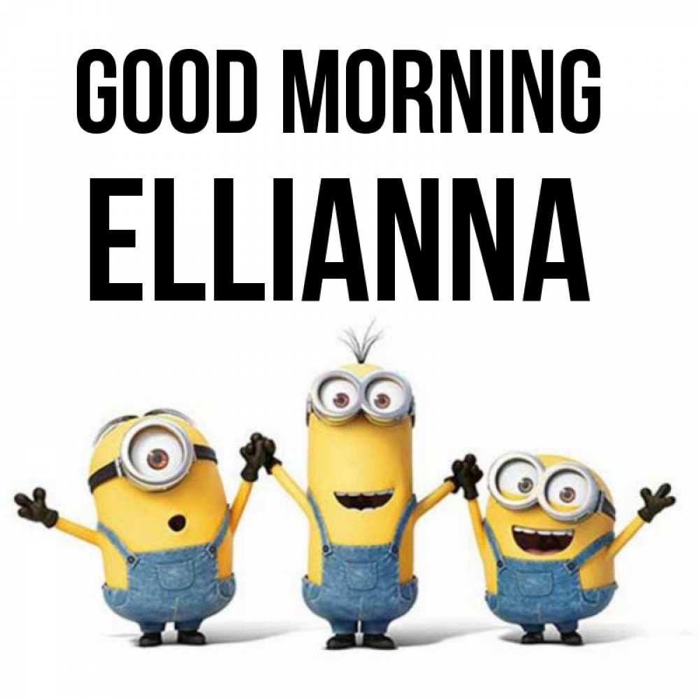 Greetings card с именем, Ellianna Good morning бодренького утра Greetings with text for free download 