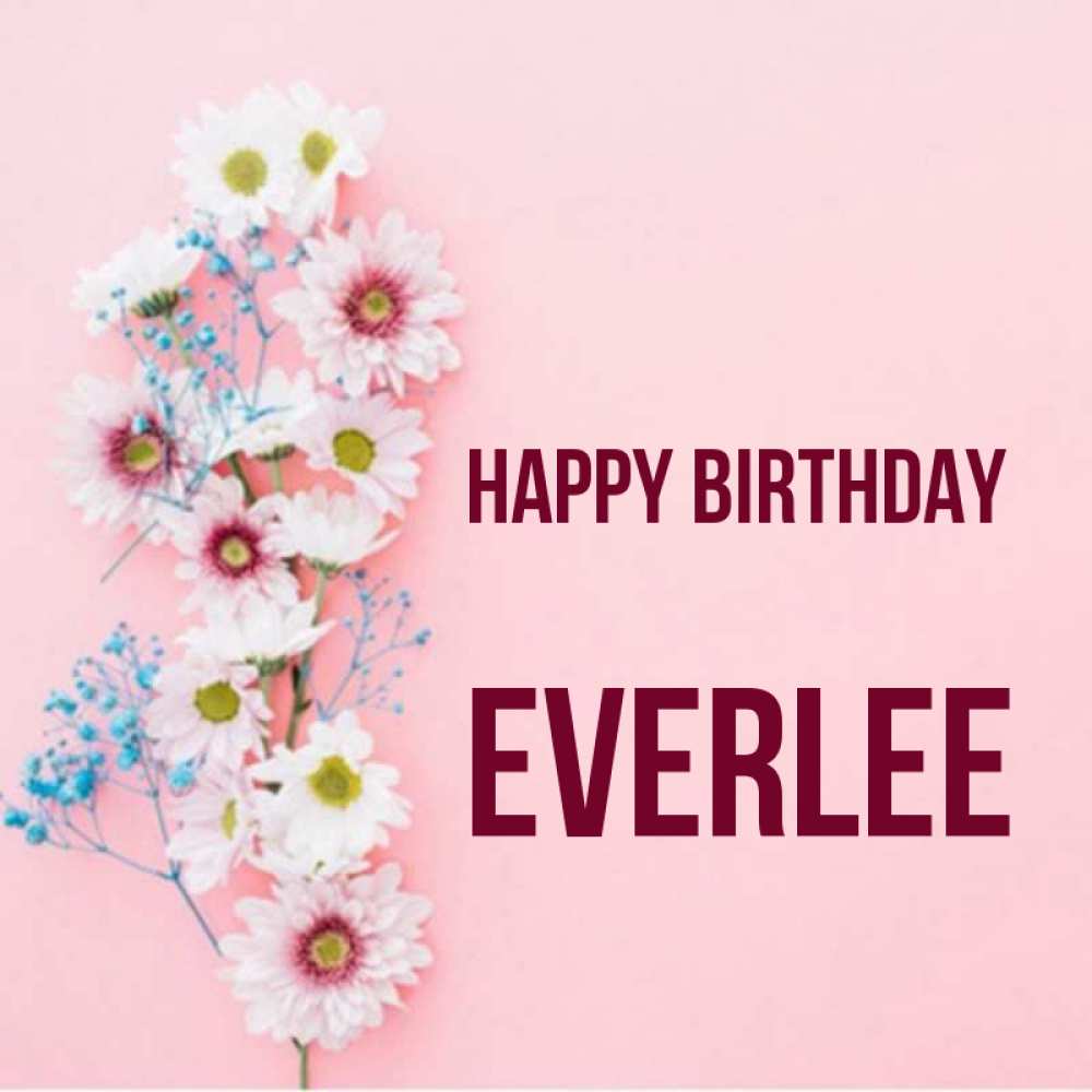 Greetings card с именем, Everlee Happy Birthday Родная моя с днем рождения тебя картинка с цветами белыми и голубыми Greetings with text for free download 