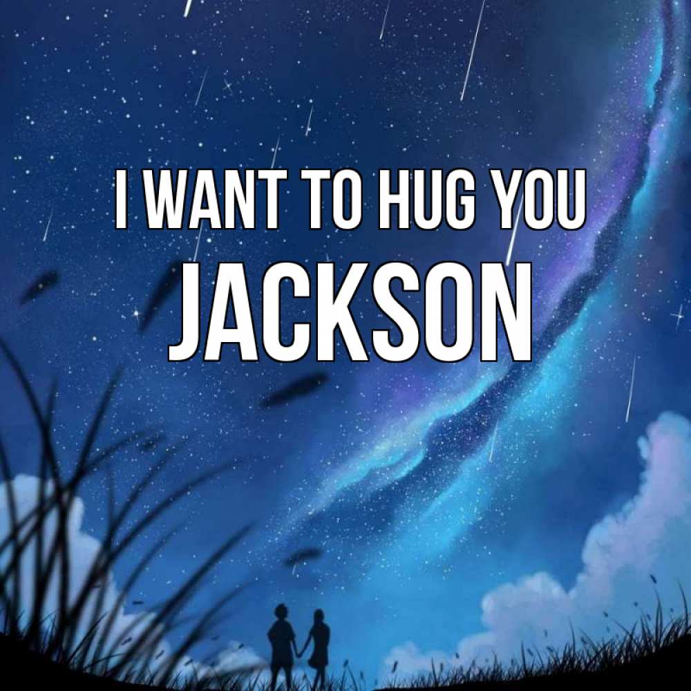 Greetings card с именем, Jackson I want to hug you камыши Greetings with text for free download 