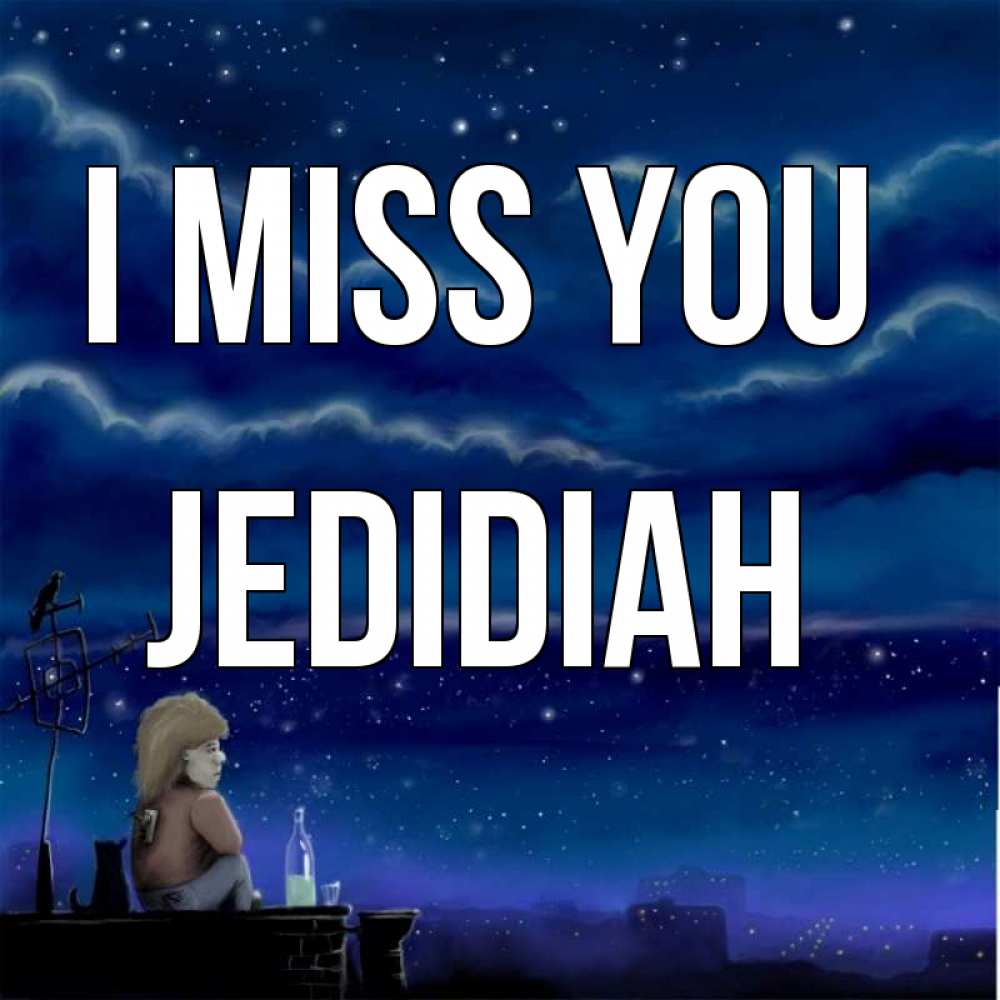 Greetings card с именем, Jedidiah I miss you на крыше 1 Greetings with text for free download 