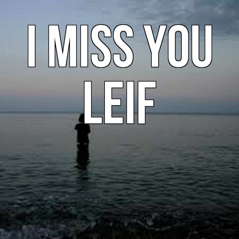 Greetings card с именем, Leif I miss you скука Greetings with text for free download 