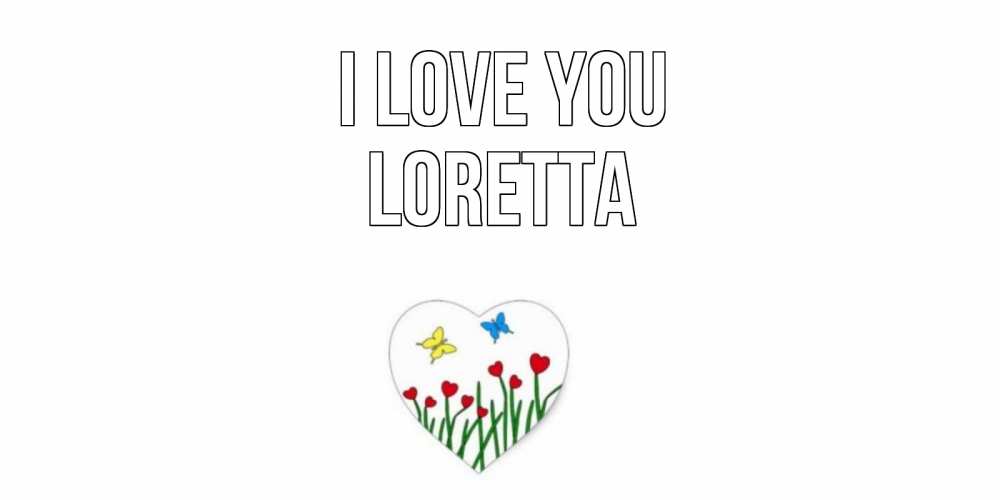 Greetings card с именем, Loretta I love you сердечки, бабочки Greetings with text for free download 