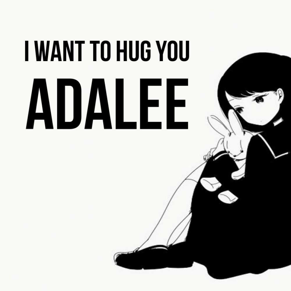 Greetings card с именем, Adalee I want to hug you чернобелая картнка Greetings with text for free download 