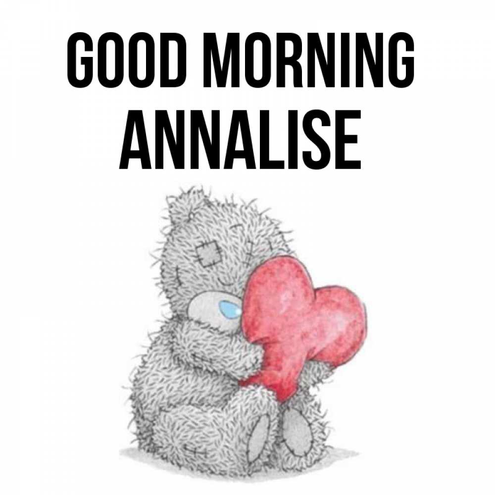 Greetings card с именем, Annalise Good morning плюшевые игрушки Greetings with text for free download 