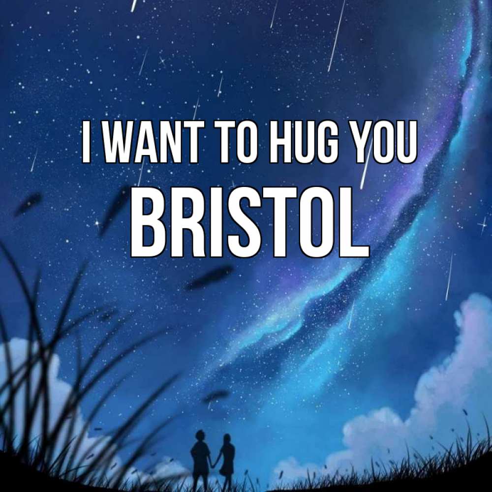 Greetings card с именем, Bristol I want to hug you камыши Greetings with text for free download 