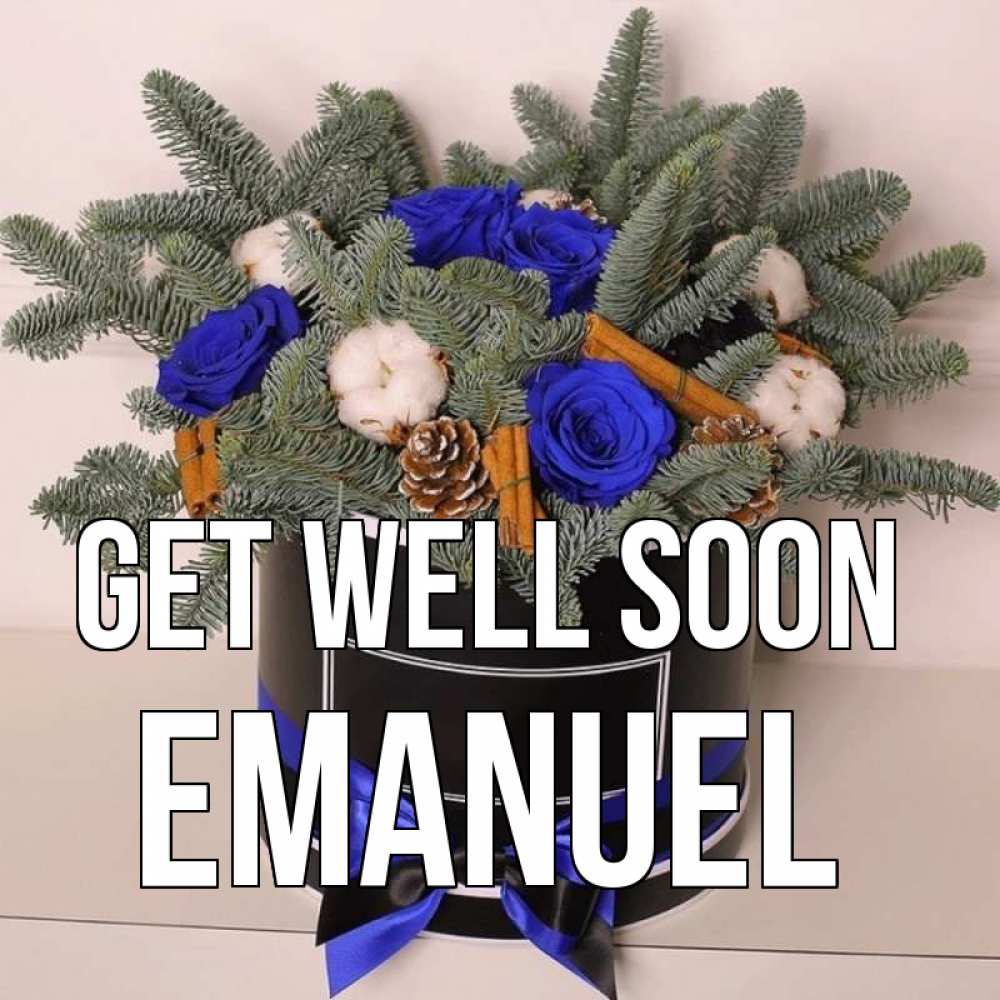 Greetings card с именем, Emanuel Get well soon короче кто то загрузил эти шишки Greetings with text for free download 