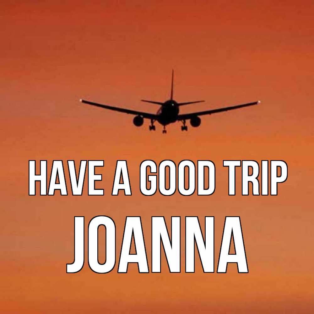Greetings card с именем, Joanna Have a good trip силуэт самолета Greetings with text for free download 