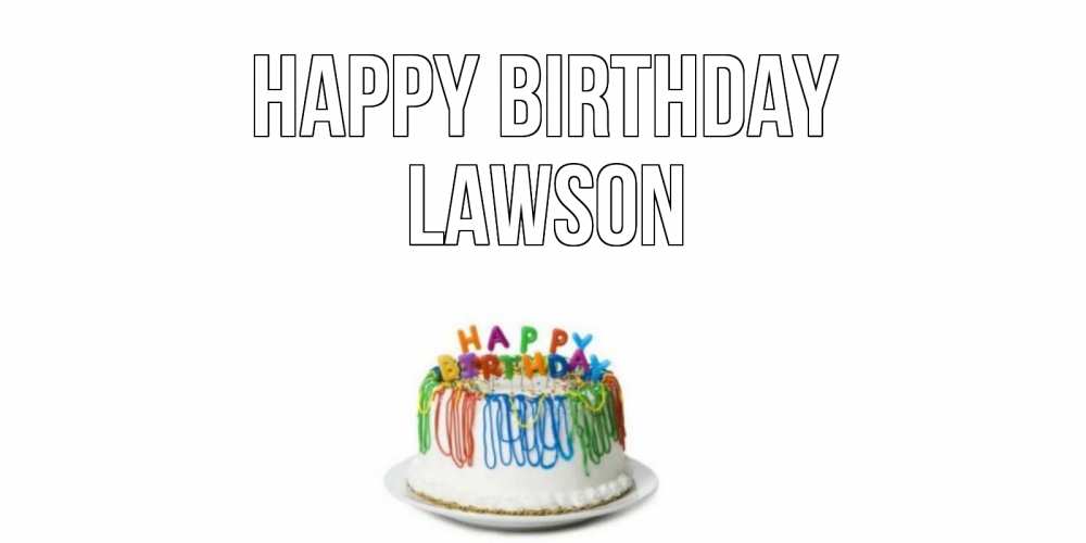 Greetings card с именем, Lawson Happy Birthday Тортик Greetings with text for free download 