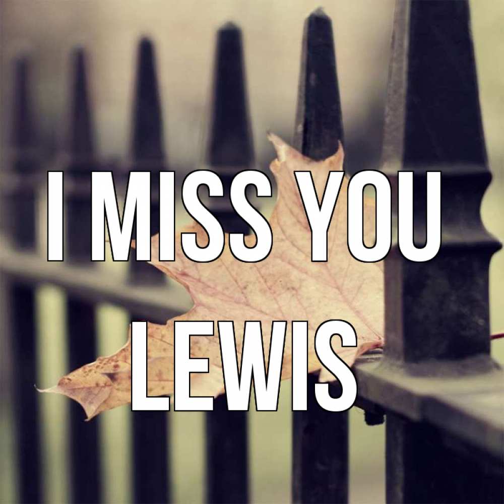 Greetings card с именем, Lewis I miss you очень скучно Greetings with text for free download 
