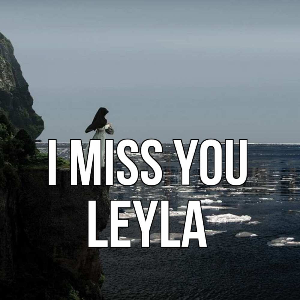 Greetings card с именем, Leyla I miss you жду тебя или в монастырь Greetings with text for free download 