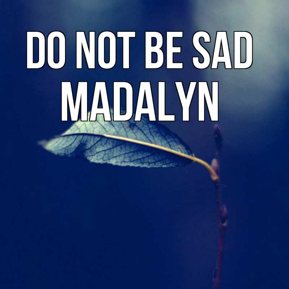 Greetings card с именем, Madalyn Do not be sad растение Greetings with text for free download 