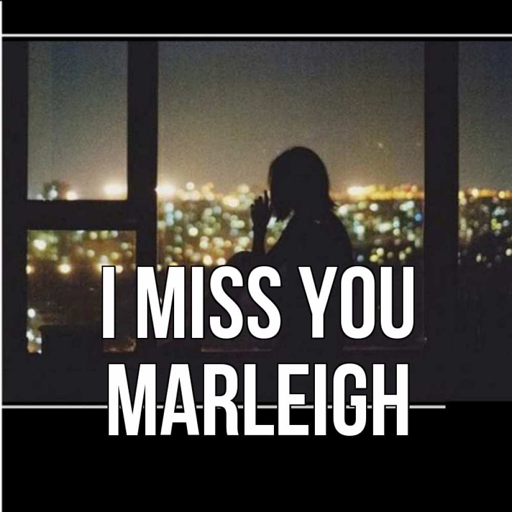 Greetings card с именем, Marleigh I miss you у окна Greetings with text for free download 