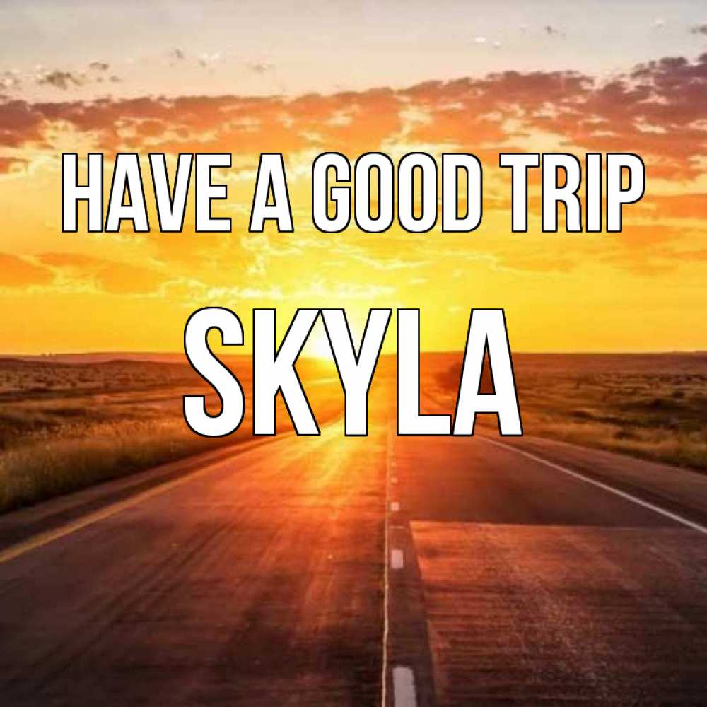 Greetings card с именем, Skyla Have a good trip солнечный свет, закат Greetings with text for free download 