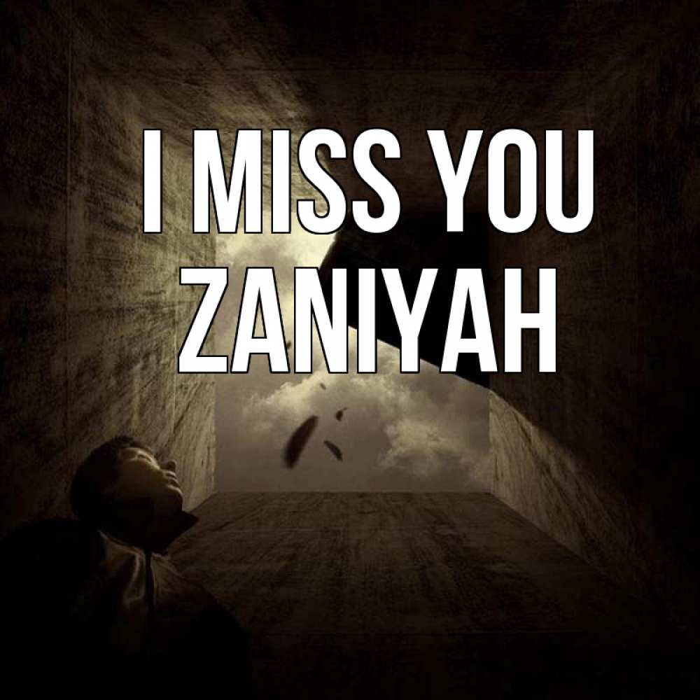 Greetings card с именем, Zaniyah I miss you тут Greetings with text for free download 