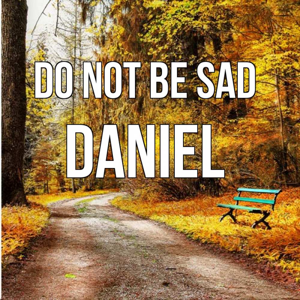 Greetings card с именем, Daniel Do not be sad зеленая лавочка Greetings with text for free download 