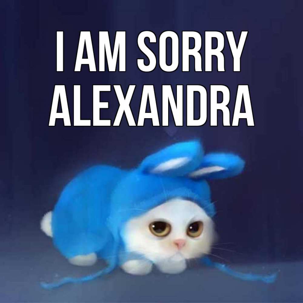 Greetings card с именем, Alexandra I am sorry невинный котозай просит прощения Greetings with text for free download 