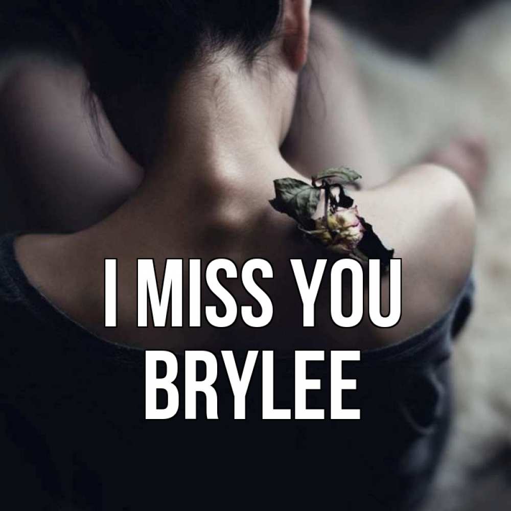 Greetings card с именем, Brylee I miss you засох цветок Greetings with text for free download 
