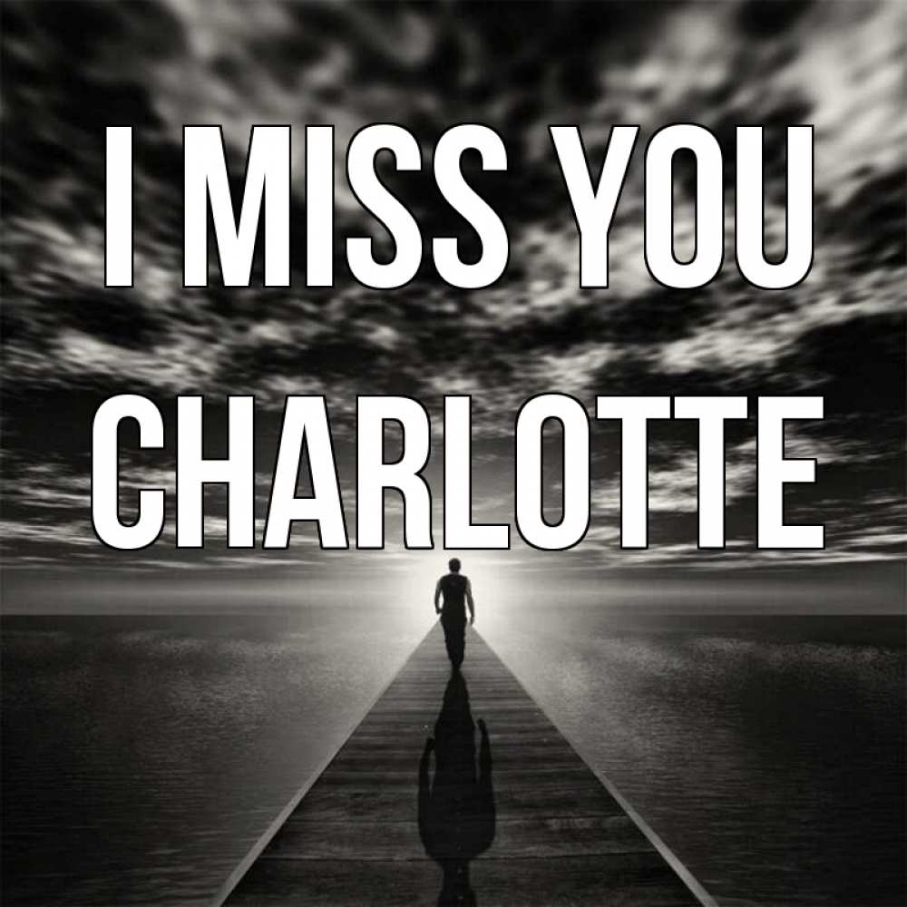 Greetings card с именем, Charlotte I miss you к тебе Greetings with text for free download 