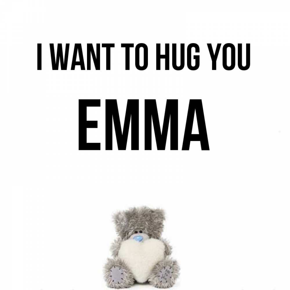 Greetings card с именем, Emma I want to hug you медвежонок с сердечком белого цвета Greetings with text for free download 