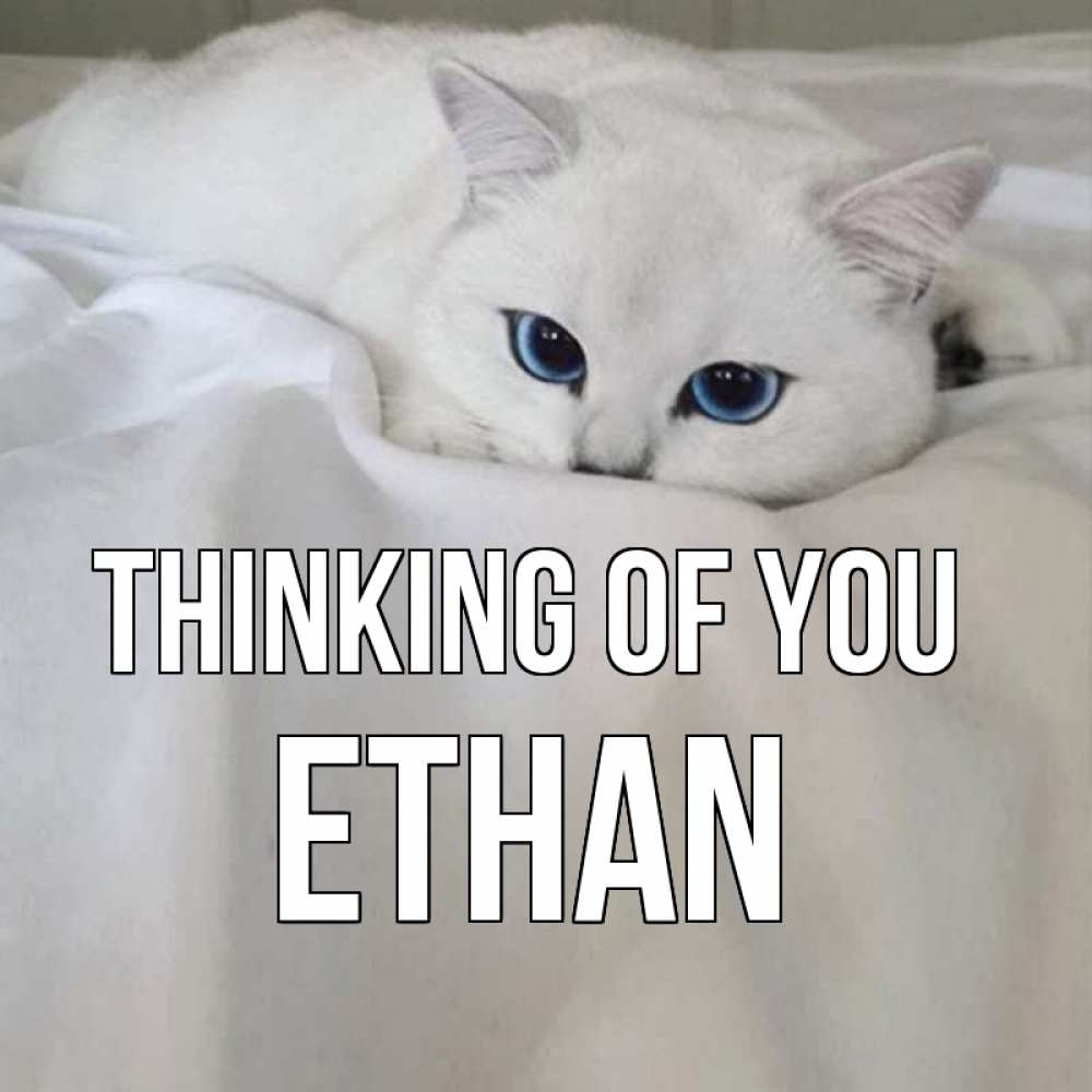 Greetings card с именем, Ethan Thinking of you я очень по тебе скучаю и тоскую Greetings with text for free download 