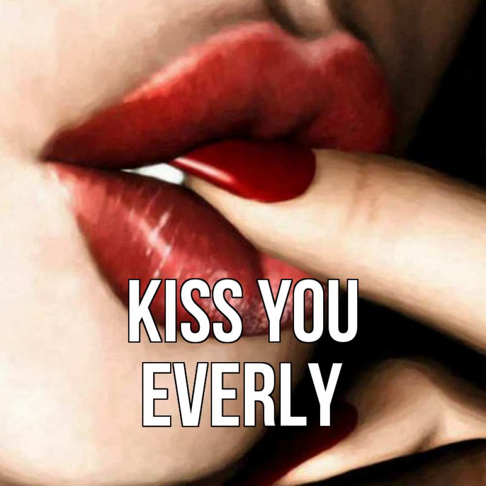 Greetings card с именем, Everly Kiss you открытка целую тебя для парня Greetings with text for free download 