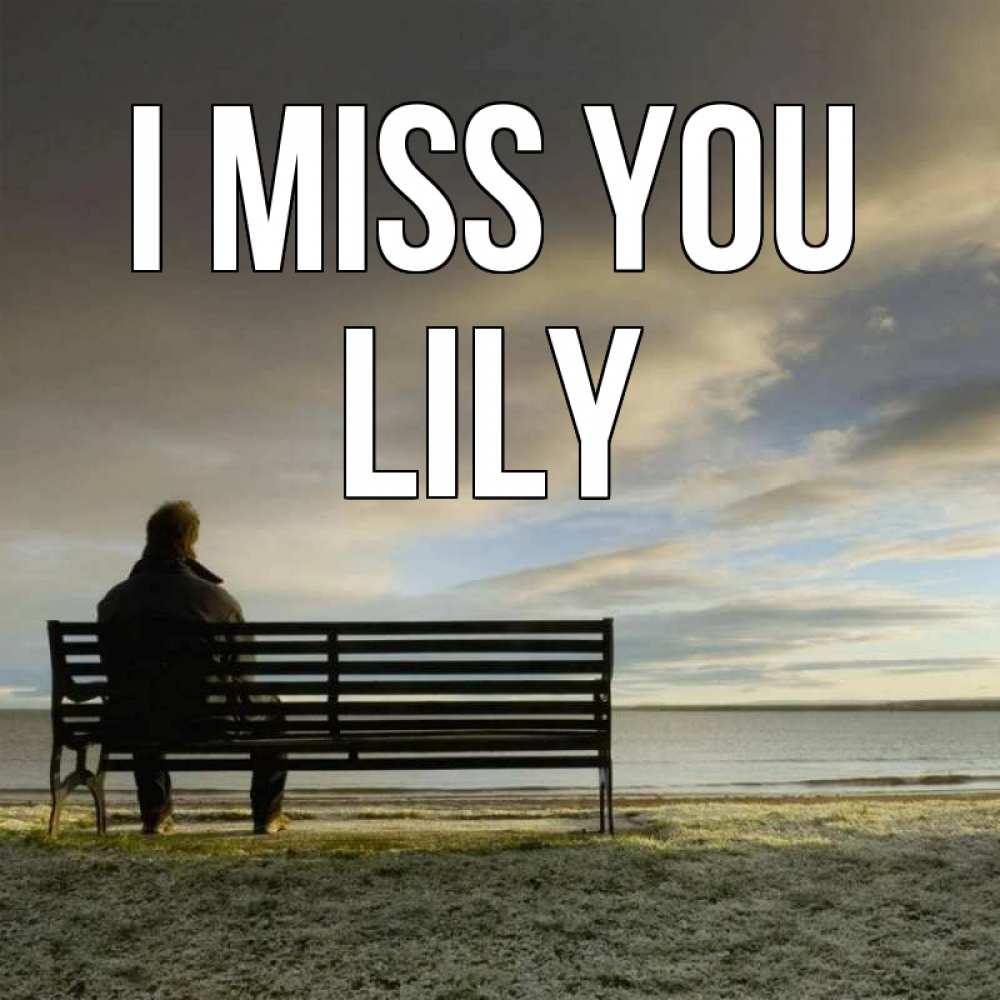 Greetings card с именем, Lily I miss you лавочка Greetings with text for free download 