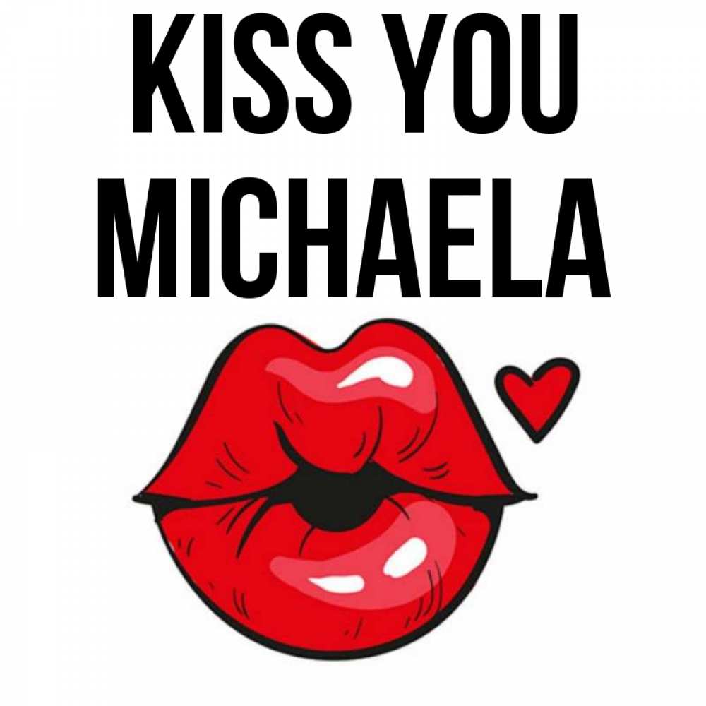 Greetings card с именем, Michaela Kiss you открытка с поцелуем любви для парня Greetings with text for free download 