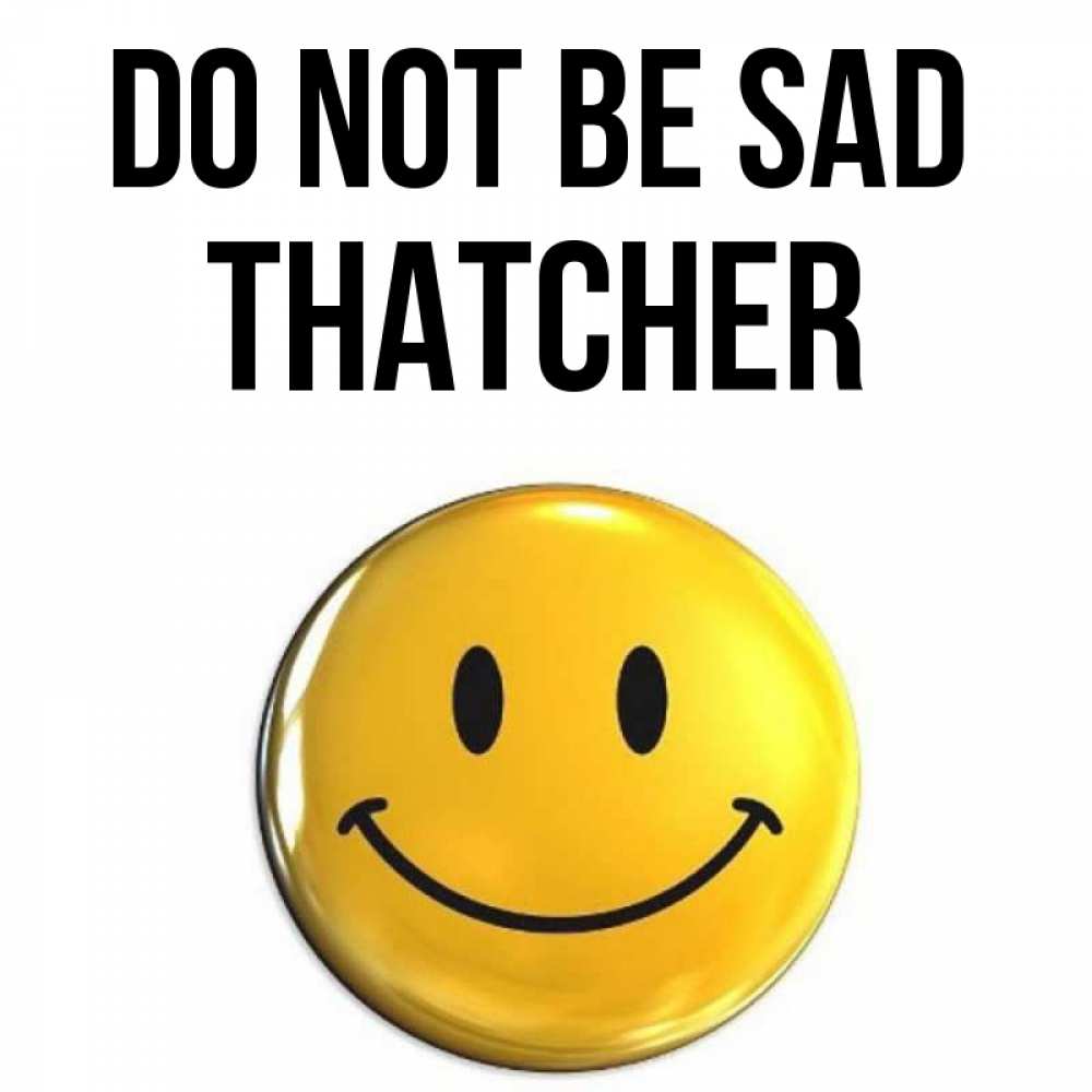 Greetings card с именем, Thatcher Do not be sad триде смайл Greetings with text for free download 