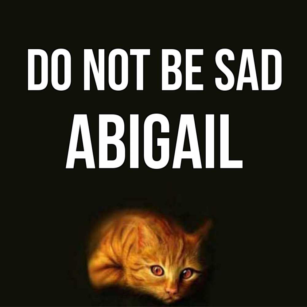 Greetings card с именем, Abigail Do not be sad лежащий кот в темноте Greetings with text for free download 