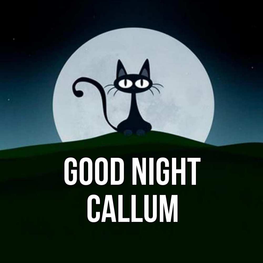 Greetings card с именем, Callum Good night хорошо выспаться ночью и без кошмаров Greetings with text for free download 