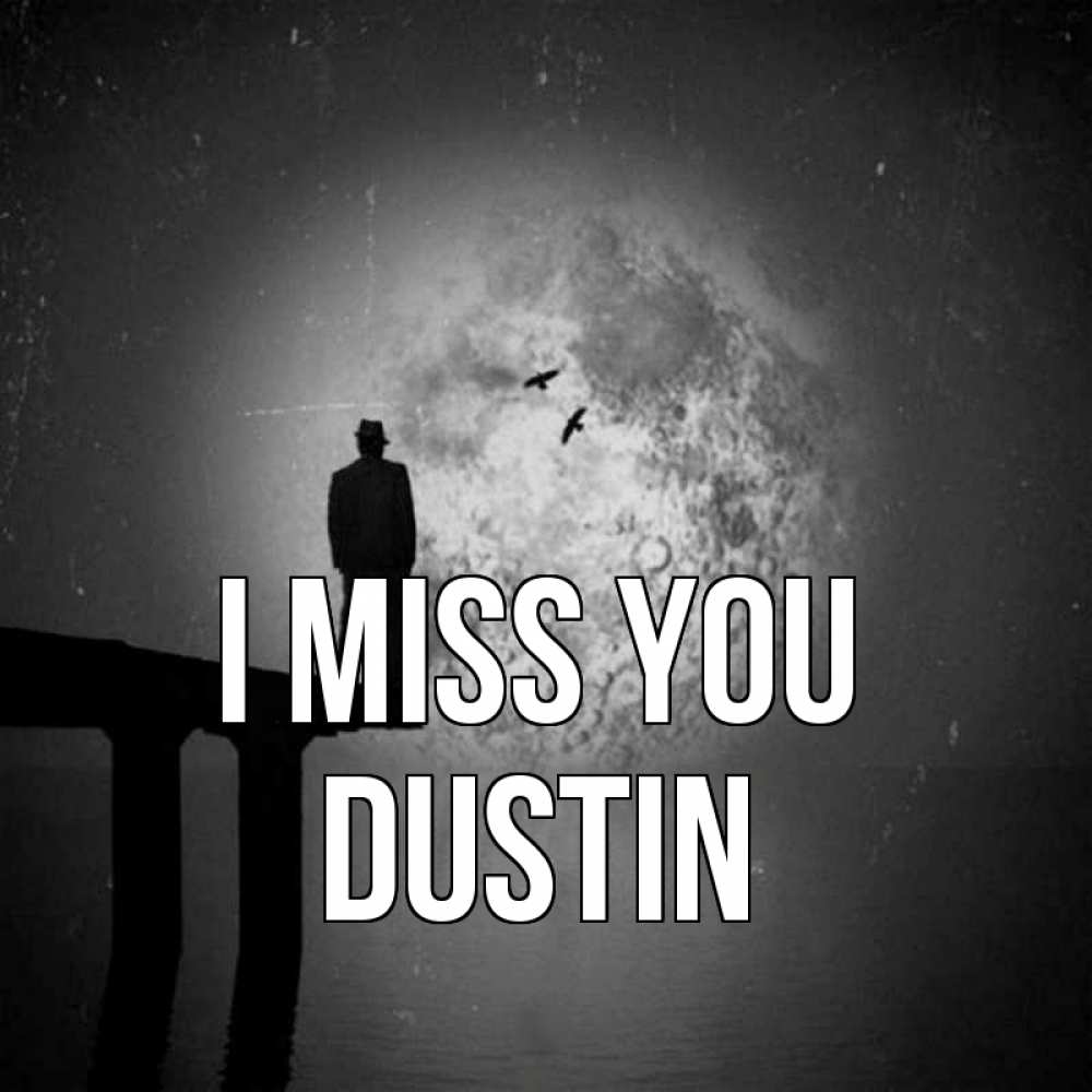 Greetings card с именем, Dustin I miss you мост 1 Greetings with text for free download 