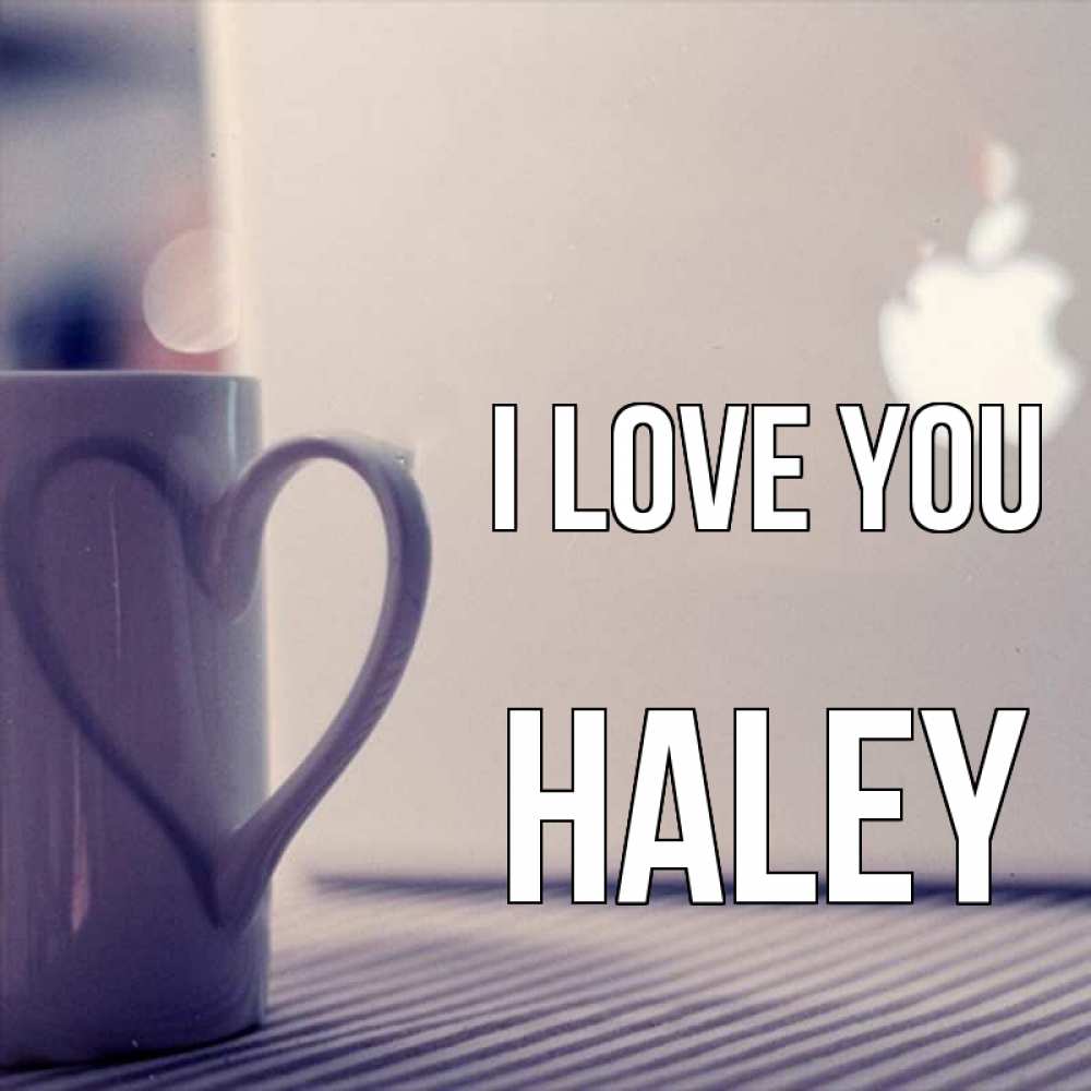 Greetings card с именем, Haley I love you знак яблока Greetings with text for free download 