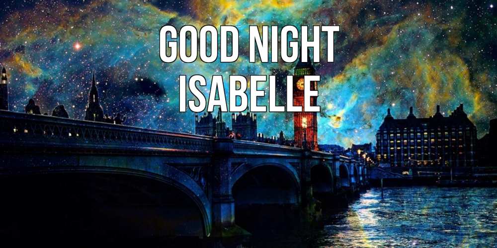 Greetings card с именем, Isabelle Good night биг бен Greetings with text for free download 