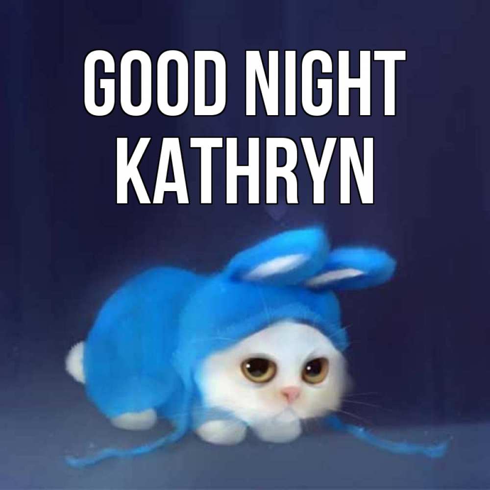 Greetings card с именем, Kathryn Good night кот в голубом костюме кролика с ушками Greetings with text for free download 