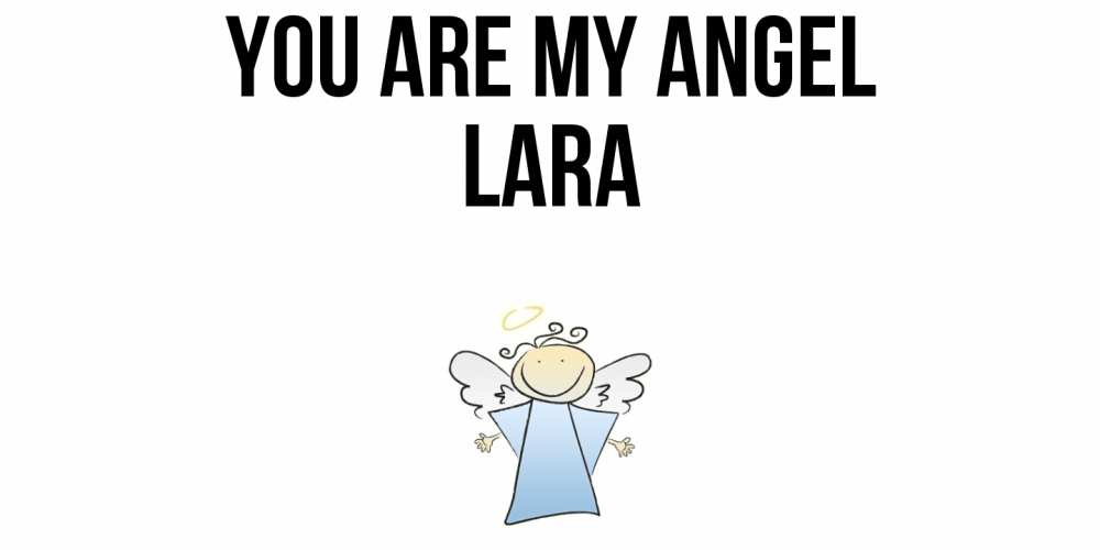 Greetings card с именем, Lara You are my angel ангел Greetings with text for free download 
