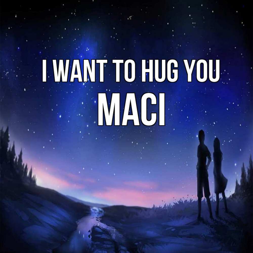 Greetings card с именем, Maci I want to hug you абстракция 1 Greetings with text for free download 